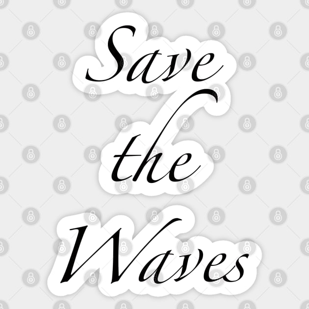 Save the Waves Sticker by seacucumber